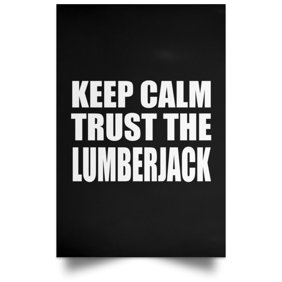 Keep Calm and Trust The Lumberjack - Poster Portrait