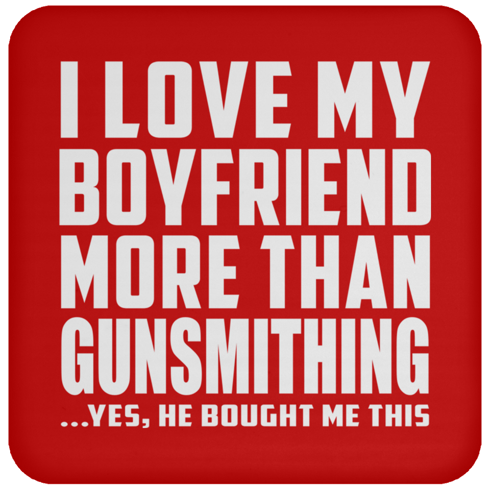 I Love My Boyfriend More Than Gunsmithing - Drink Coaster