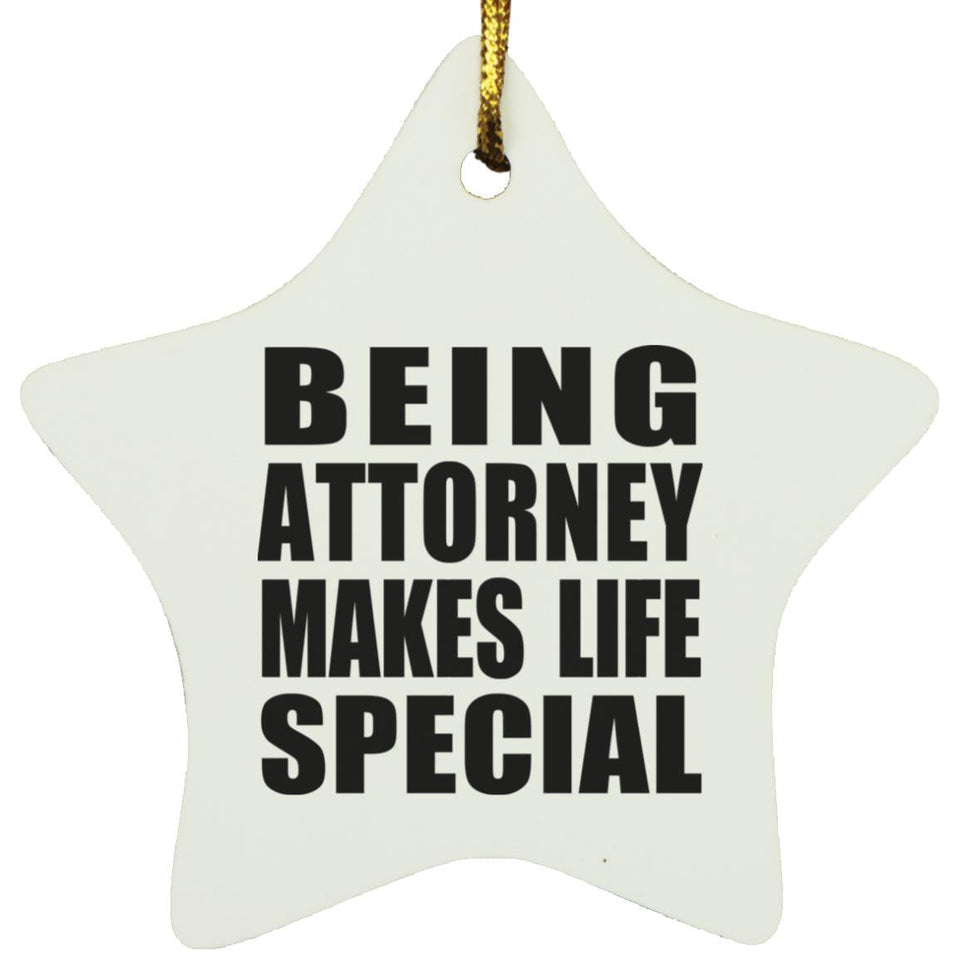 Being Attorney Makes Life Special - Star Ornament