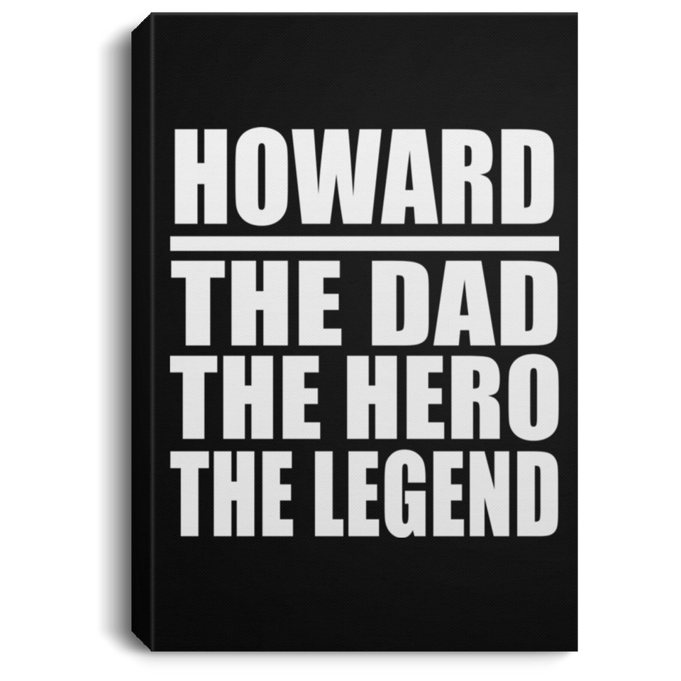 Howard The Dad The Hero The Legend - Canvas Portrait