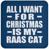 All I Want For Christmas Is My Raas Cat - Coaster