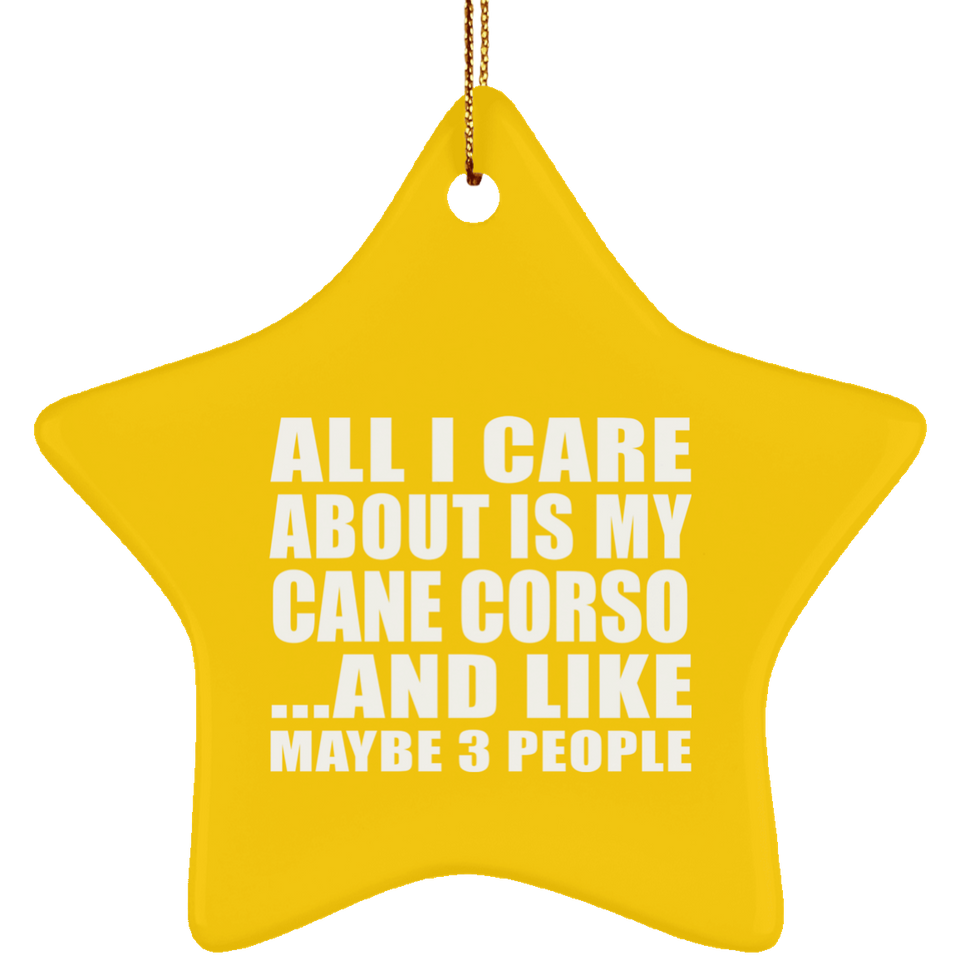All I Care About Is My Cane Corso - Star Ornament