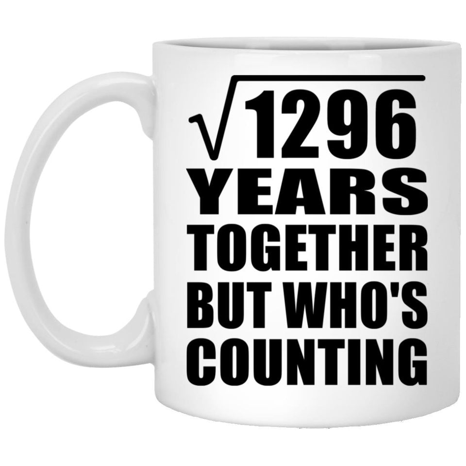 36th Anniversary Square Root of 1296 Years Who's Counting - 11oz Coffee Mug
