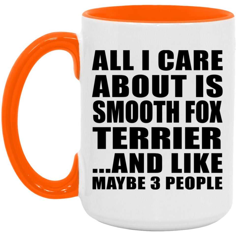 All I Care About Is Smooth Fox Terrier - 15oz Accent Mug Orange