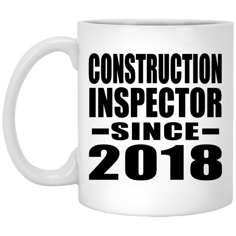 Construction Inspector Since 2018 - 11 Oz Coffee Mug