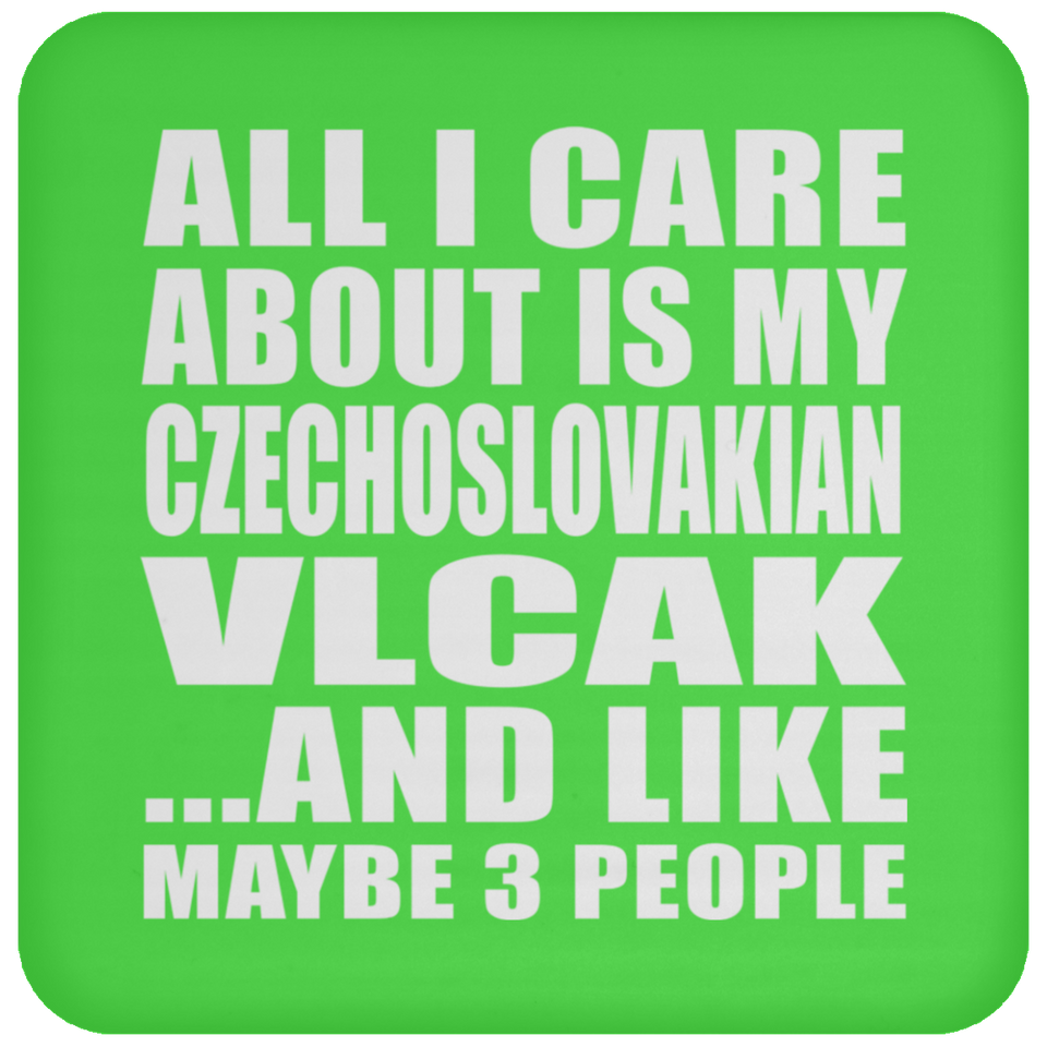 All I Care About Is My Czechoslovakian Vlcak - Drink Coaster