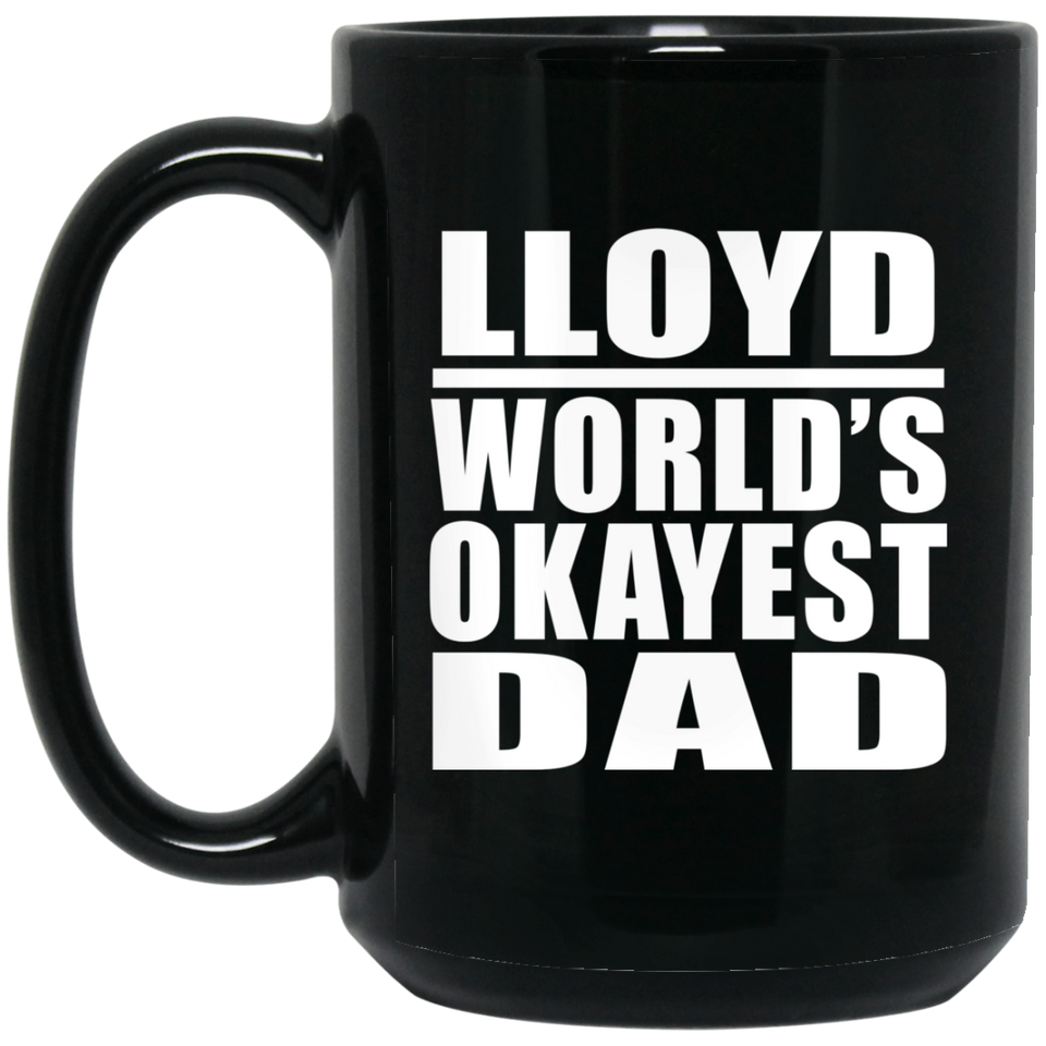Lloyd World's Okayest Dad - 15 Oz Coffee Mug Black