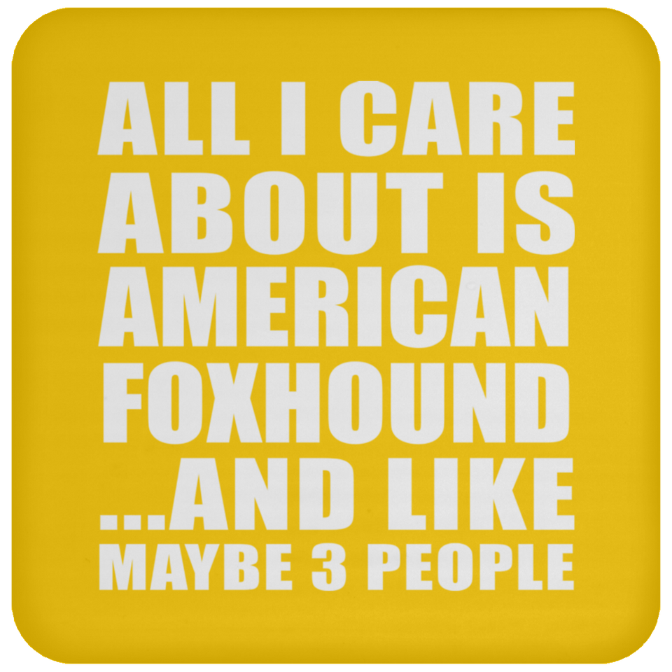 All I Care About Is American Foxhound - Drink Coaster