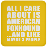 All I Care About Is American Foxhound - Drink Coaster