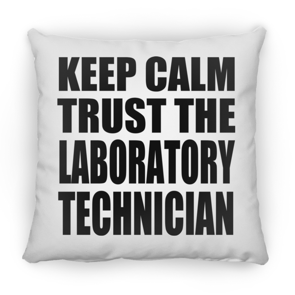 Keep Calm and Trust The Laboratory Technician - Throw Pillow