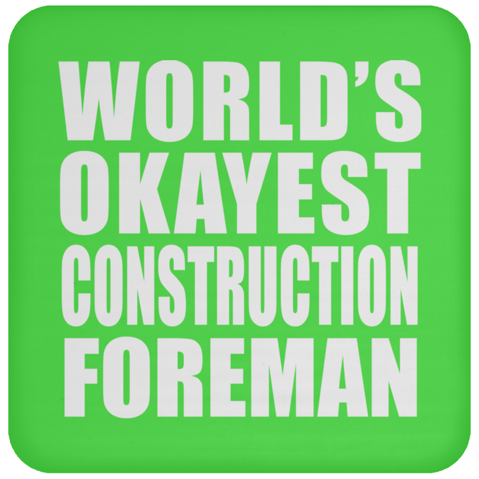 World's Okayest Construction Foreman - Drink Coaster