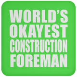 World's Okayest Construction Foreman - Drink Coaster