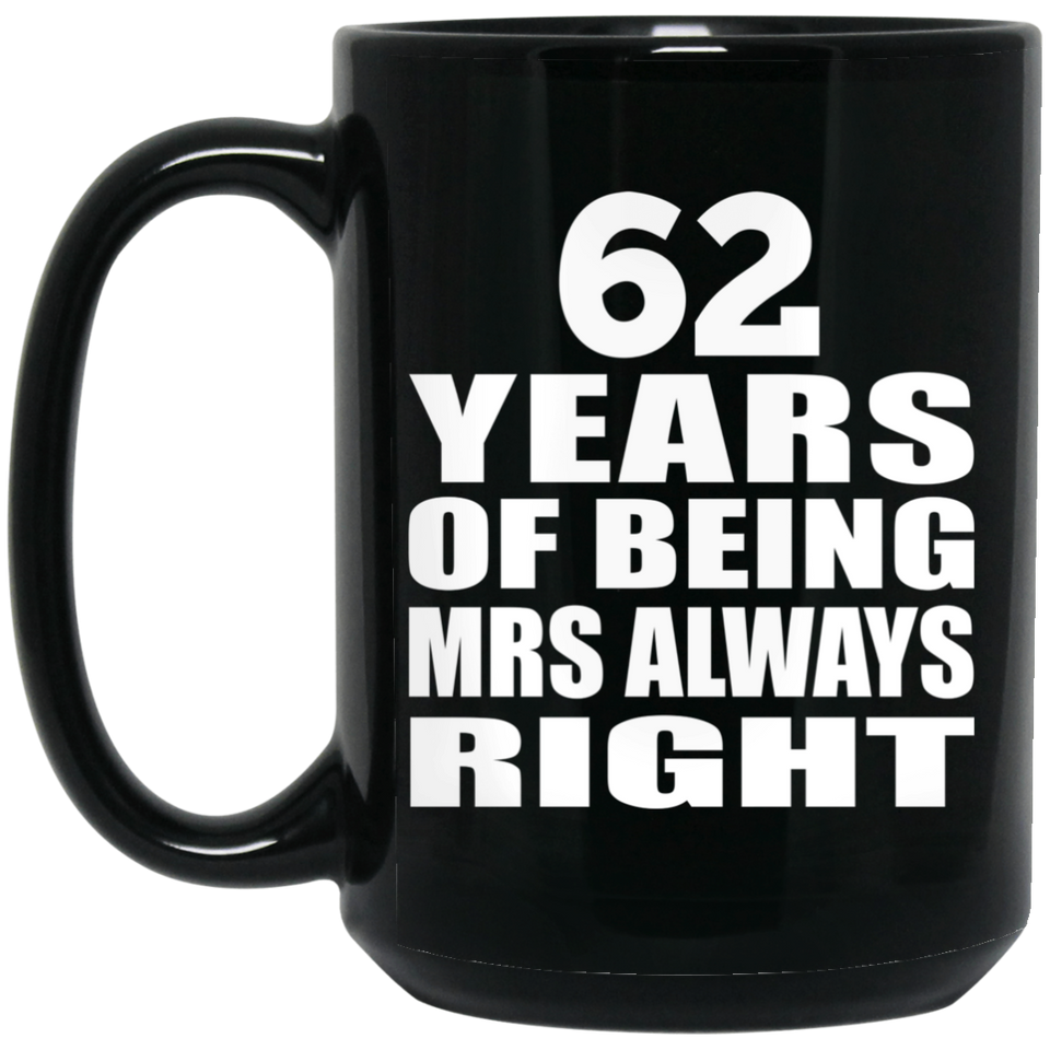 62nd Anniversary 62 Years of Being Mrs Always Right - 15oz Coffee Mug Black