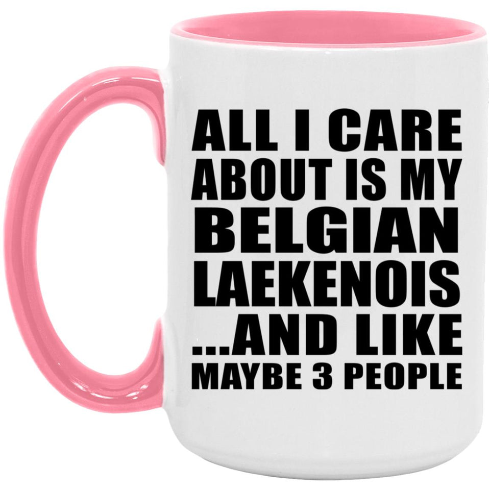 All I Care About Is My Belgian Laekenois - 15oz Accent Mug Pink