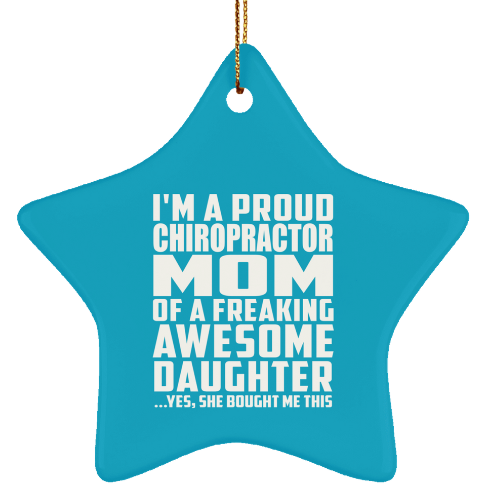 Proud Chiropractor Mom Of Awesome Daughter - Star Ornament