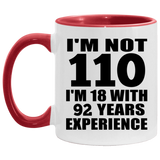 110th Birthday I'm Not 110 I'm 18 With 92 Years Experience - 11oz Accent Mug Red