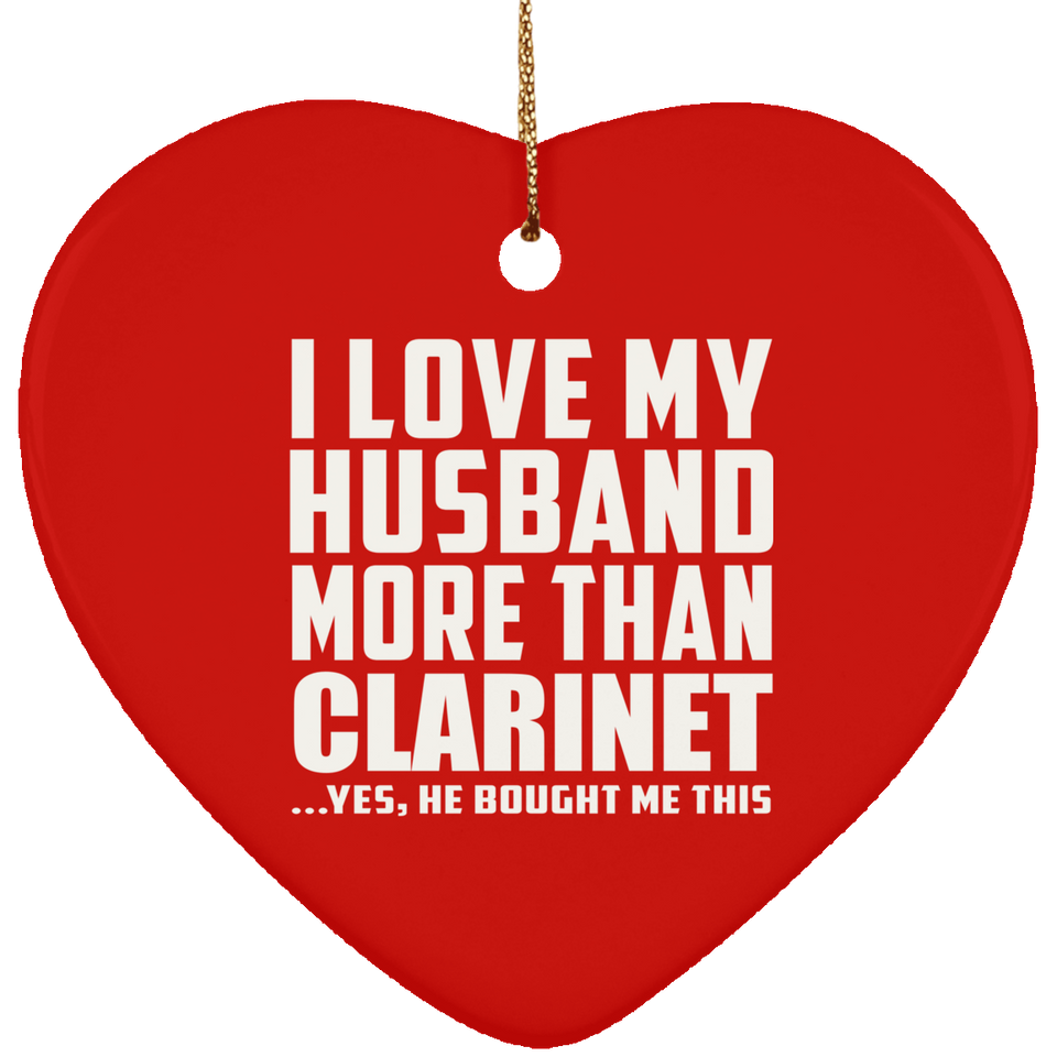 I Love My Husband More Than Clarinet - Heart Ornament