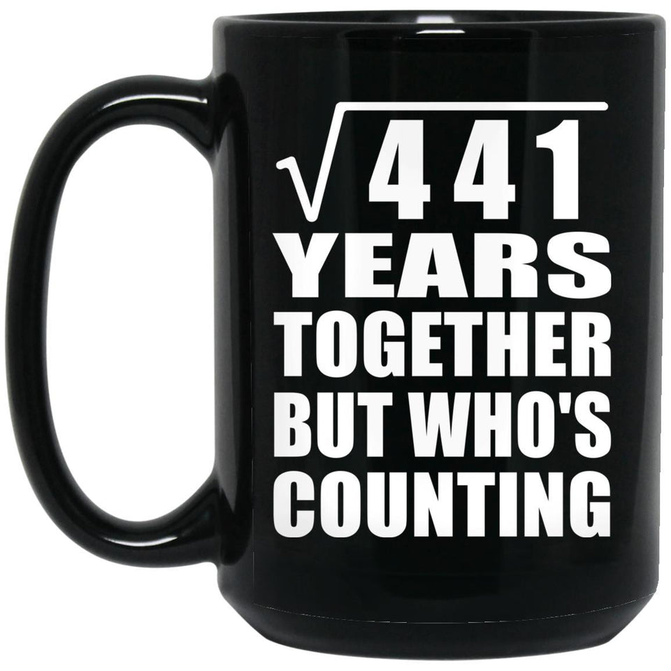 21st Anniversary Square Root of 441 Years Who's Counting - 15oz Coffee Mug Black
