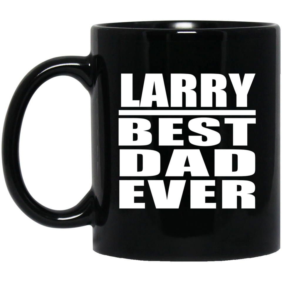 Larry Best Dad Ever - 11 Oz Coffee Mug Black