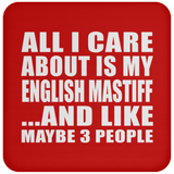 All I Care About Is My English Mastiff - Drink Coaster