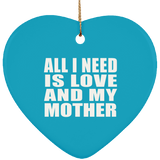 All I Need Is Love And My Mother - Heart Ornament