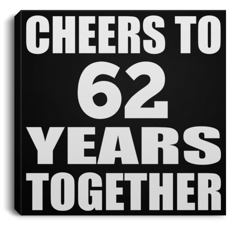 62nd Anniversary Cheers To 62 Years Together - Canvas Square