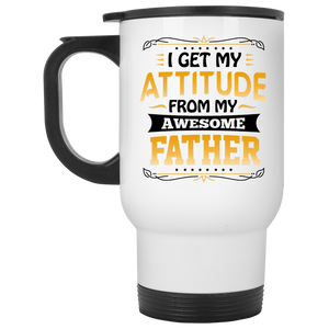 I Get My Attitude From My Awesome Father - White Travel Mug