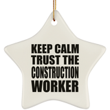 Keep Calm and Trust The Construction Worker - Star Ornament