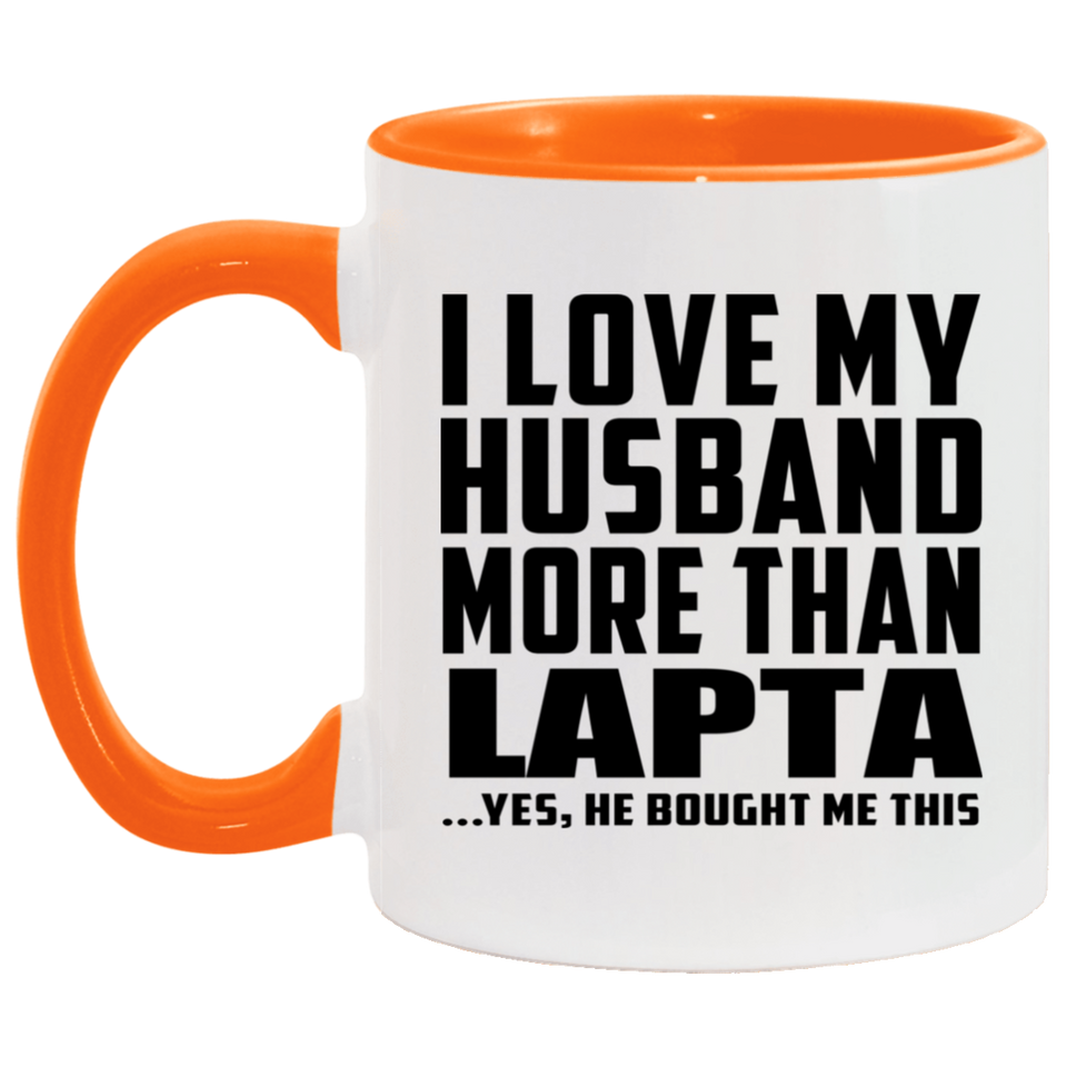 I Love My Husband More Than Lapta - 11oz Accent Mug Orange