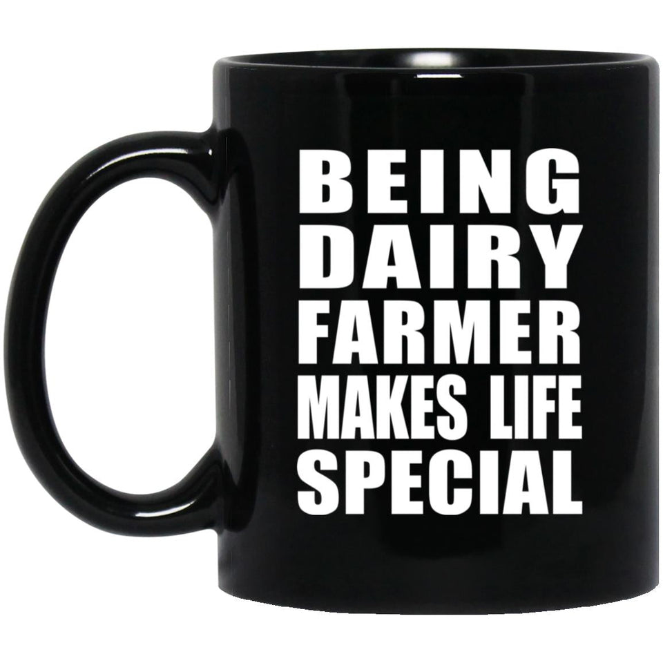 Being Dairy Farmer Makes Life Special - 11oz Coffee Mug Black