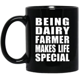 Being Dairy Farmer Makes Life Special - 11oz Coffee Mug Black