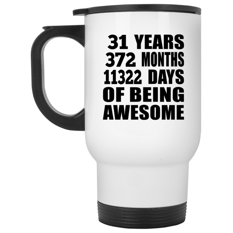 31st Birthday 31 Years 372 Months 11322 Days Of Awesome - White Travel Mug