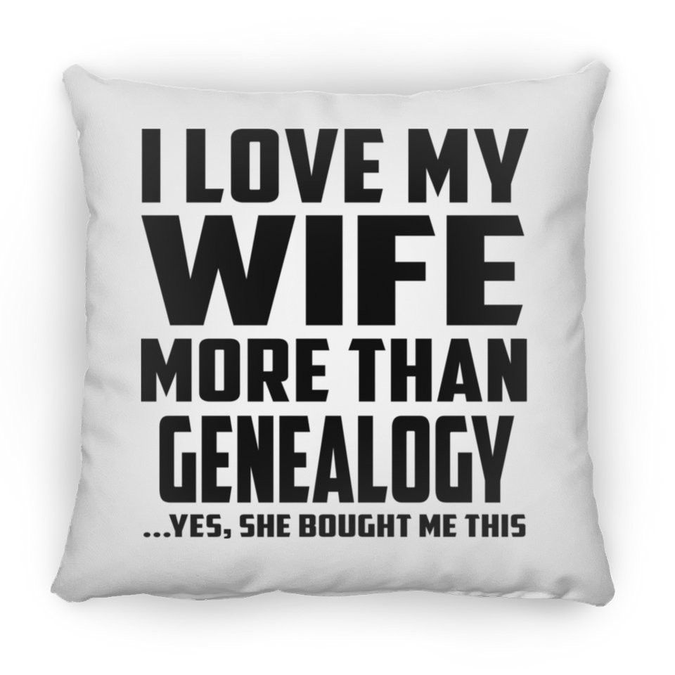 I Love My Wife More Than Genealogy - Throw Pillow