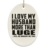 I Love My Husband More Than Luge - Oval Ornament