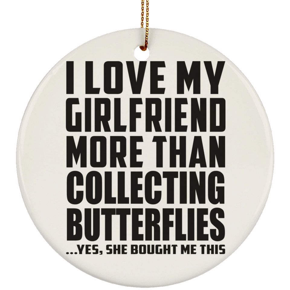 I Love My Girlfriend More Than Collecting Butterflies - Circle Ornament