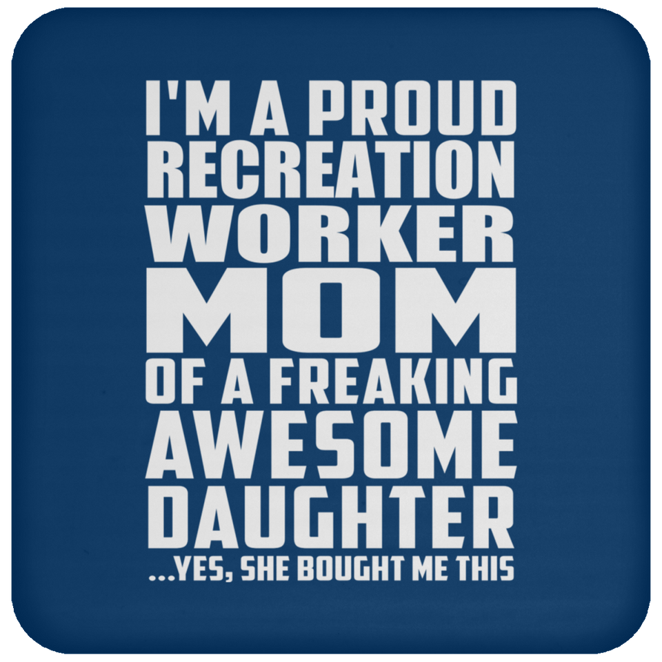 Proud Recreation Worker Mom Of Awesome Daughter - Drink Coaster