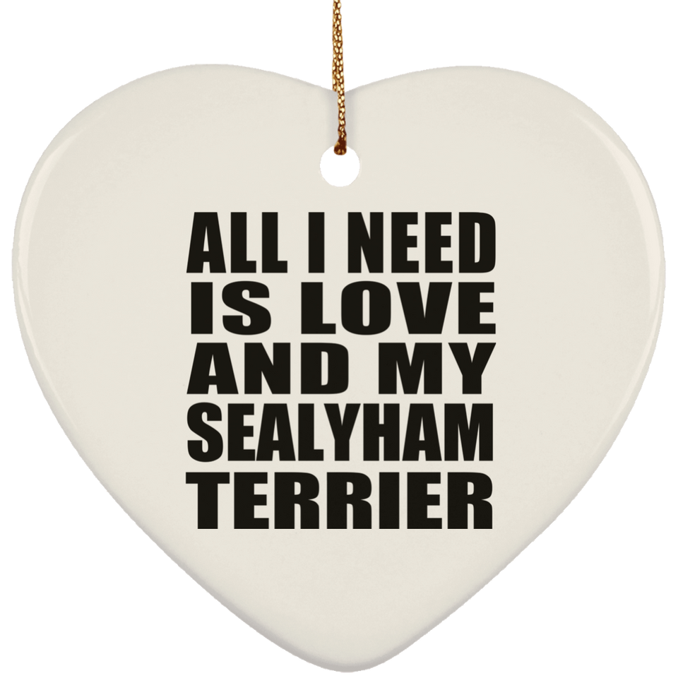 All I Need Is Love And My Sealyham Terrier - Heart Ornament