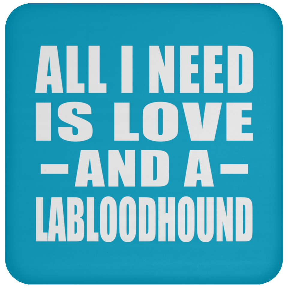 All I Need Is Love And A Labloodhound - Drink Coaster