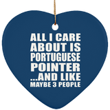 All I Care About Is Portuguese Pointer - Heart Ornament