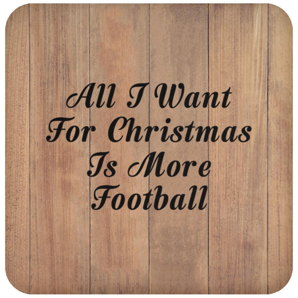 All I Want For Christmas Is More Football - Drink Coaster C
