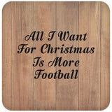 All I Want For Christmas Is More Football - Drink Coaster C