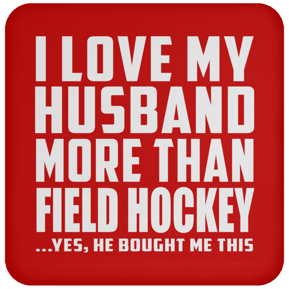 I Love My Husband More Than Field Hockey - Drink Coaster