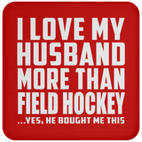 I Love My Husband More Than Field Hockey - Drink Coaster