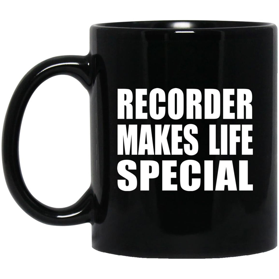 Recorder Makes Life Special - 11oz Coffee Mug Black