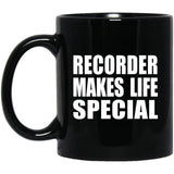 Recorder Makes Life Special - 11oz Coffee Mug Black