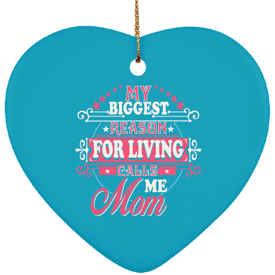My Biggest Reason For Living Calls Me Mom - Heart Ornament