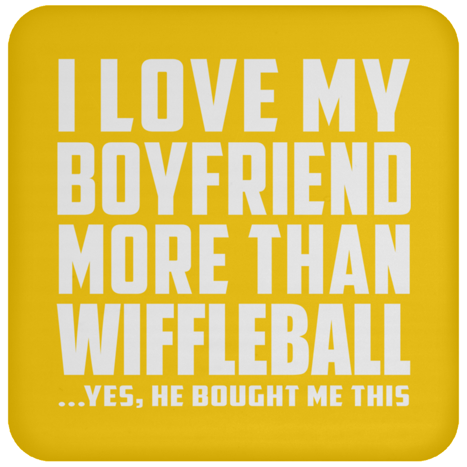 I Love My Boyfriend More Than Wiffleball - Coaster