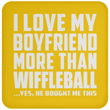 I Love My Boyfriend More Than Wiffleball - Coaster