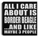 All I Care About Is Border Beagle - Canvas Square