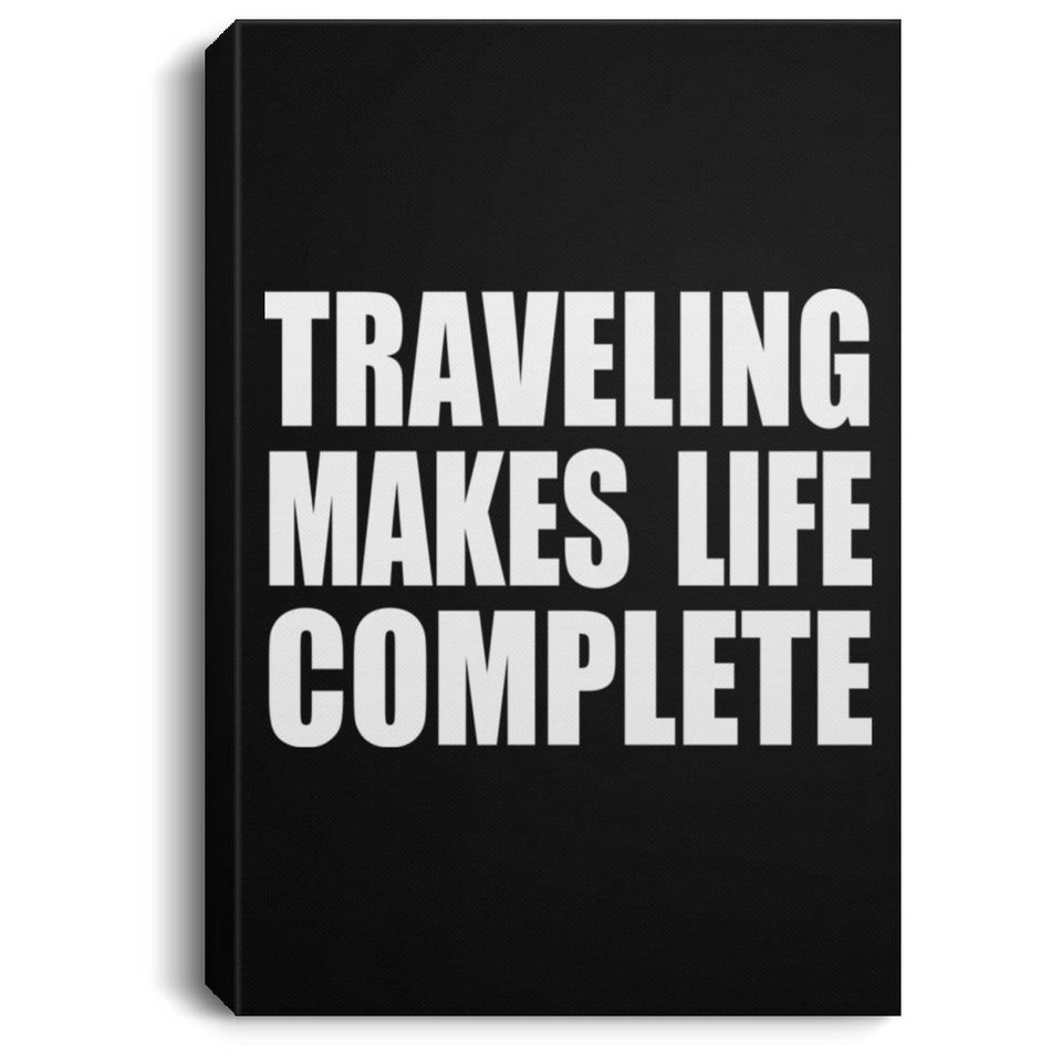 Traveling Makes Life Complete - Canvas Portrait